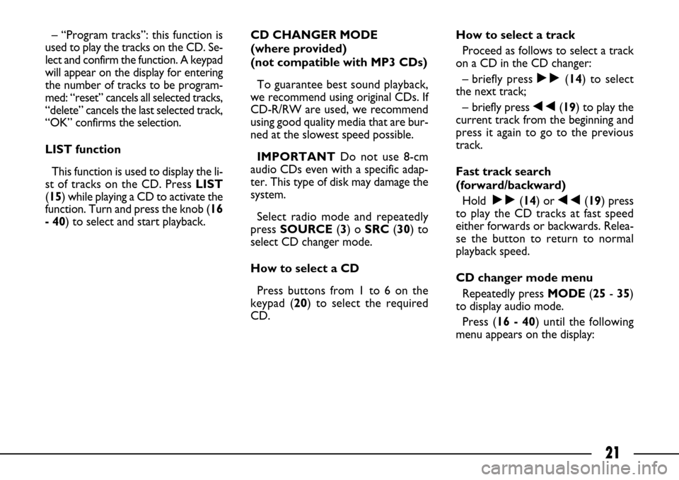 FIAT ULYSSE 2007 2.G Connect NavPlus Manual 21
– “Program tracks”: this function is
used to play the tracks on the CD. Se-
lect and confirm the function. A keypad
will appear on the display for entering
the number of tracks to be program- FIAT ULYSSE 2007 2.G Connect NavPlus Manual 21
– “Program tracks”: this function is
used to play the tracks on the CD. Se-
lect and confirm the function. A keypad
will appear on the display for entering
the number of tracks to be program-