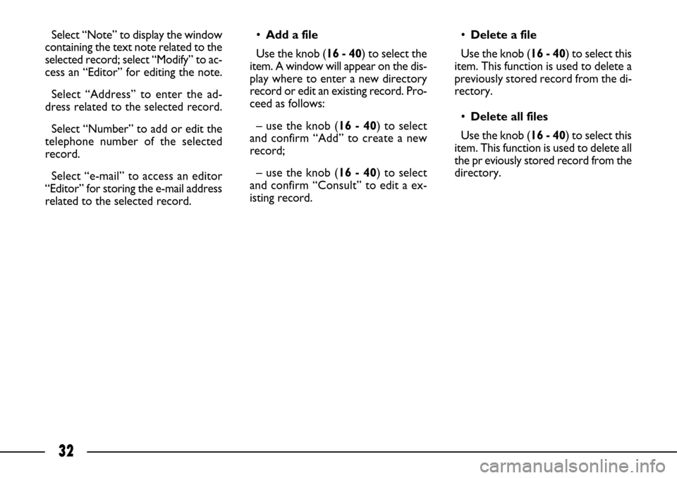FIAT ULYSSE 2007 2.G Connect NavPlus Manual 32
Select “Note” to display the window
containing the text note related to the
selected record; select “Modify” to ac-
cess an “Editor” for editing the note.
Select “Address” to enter FIAT ULYSSE 2007 2.G Connect NavPlus Manual 32
Select “Note” to display the window
containing the text note related to the
selected record; select “Modify” to ac-
cess an “Editor” for editing the note.
Select “Address” to enter