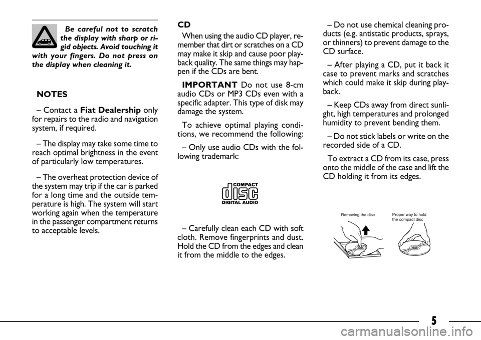 FIAT ULYSSE 2007 2.G Connect NavPlus Manual 5
NOTES
– Contact a Fiat Dealership only
for repairs to the radio and navigation
system, if required.
– The display may take some time to
reach optimal brightness in the event
of particularly low FIAT ULYSSE 2007 2.G Connect NavPlus Manual 5
NOTES
– Contact a Fiat Dealership only
for repairs to the radio and navigation
system, if required.
– The display may take some time to
reach optimal brightness in the event
of particularly low