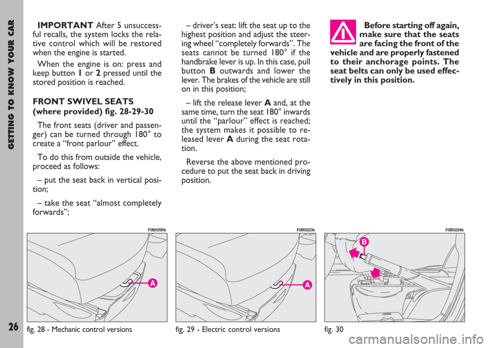 FIAT ULYSSE 2007 2.G Owners Manual GETTING TO KNOW YOUR CAR
26
IMPORTANTAfter 5 unsuccess-
ful recalls, the system locks the rela-
tive control which will be restored
when the engine is started.
When the engine is on: press and
keep bu FIAT ULYSSE 2007 2.G Owners Manual GETTING TO KNOW YOUR CAR
26
IMPORTANTAfter 5 unsuccess-
ful recalls, the system locks the rela-
tive control which will be restored
when the engine is started.
When the engine is on: press and
keep bu