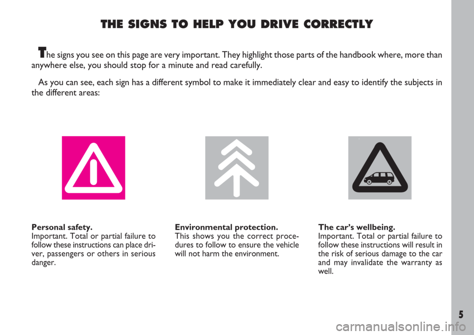 FIAT ULYSSE 2007 2.G Owners Manual THE SIGNS TO HELP YOU DRIVE CORRECTLY
The signs you see on this page are very important. They highlight those parts of the handbook where, more than
anywhere else, you should stop for a minute and rea