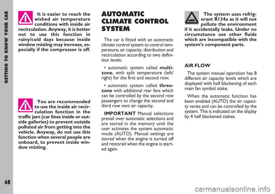 FIAT ULYSSE 2007 2.G Repair Manual GETTING TO KNOW YOUR CAR
68
The system uses refrig-
erant R134a as it will not
pollute the environment
if it accidentally leaks. Under no
circumstance use other fluids
which are incompatible with the
FIAT ULYSSE 2007 2.G Repair Manual GETTING TO KNOW YOUR CAR
68
The system uses refrig-
erant R134a as it will not
pollute the environment
if it accidentally leaks. Under no
circumstance use other fluids
which are incompatible with the