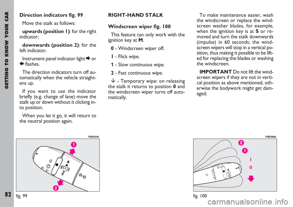 FIAT ULYSSE 2007 2.G Manual Online GETTING TO KNOW YOUR CAR
82
Direction indicators fig. 99
Move the stalk as follows:
upwards (position 1): for the right
indicator;
downwards (position 2): for the
left indicator.
Instrument panel in FIAT ULYSSE 2007 2.G Manual Online GETTING TO KNOW YOUR CAR
82
Direction indicators fig. 99
Move the stalk as follows:
upwards (position 1): for the right
indicator;
downwards (position 2): for the
left indicator.
Instrument panel in