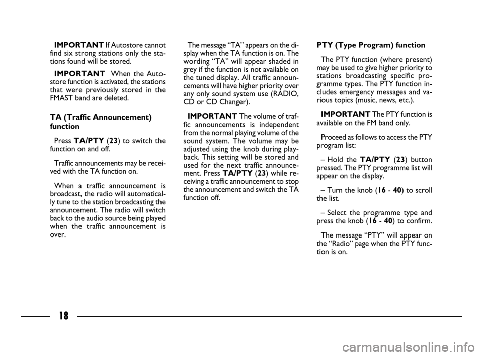 FIAT ULYSSE 2008 2.G Connect NavPlus Manual 18
IMPORTANTIf Autostore cannot
find six strong stations only the sta-
tions found will be stored.
IMPORTANTWhen the Auto-
store function is activated, the stations
that were previously stored in the
FIAT ULYSSE 2008 2.G Connect NavPlus Manual 18
IMPORTANTIf Autostore cannot
find six strong stations only the sta-
tions found will be stored.
IMPORTANTWhen the Auto-
store function is activated, the stations
that were previously stored in the