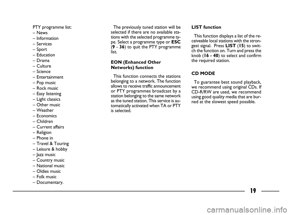FIAT ULYSSE 2008 2.G Connect NavPlus Manual 19
PTY programme list:
– News
– Information
– Services
– Sport
– Education
– Drama
– Culture
– Science
– Entertainment
– Pop music
– Rock music
– Easy listening
– Light class FIAT ULYSSE 2008 2.G Connect NavPlus Manual 19
PTY programme list:
– News
– Information
– Services
– Sport
– Education
– Drama
– Culture
– Science
– Entertainment
– Pop music
– Rock music
– Easy listening
– Light class