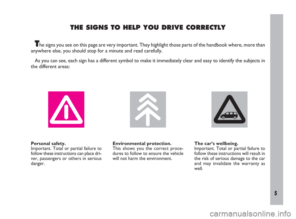 FIAT ULYSSE 2009 2.G Owners Manual THE SIGNS TO HELP YOU DRIVE CORRECTLY
The signs you see on this page are very important. They highlight those parts of the handbook where, more than
anywhere else, you should stop for a minute and rea