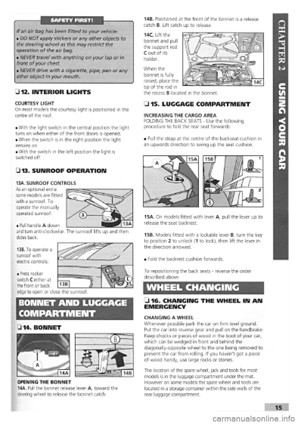 FIAT TEMPRA 1988 Service And Repair Manual
SAFETY FIRST!
If an air bag has been fitted to your vehicle:
• DO NOT apply stickers or any other objects to
the steering wheel as this may restrict the
operation of the air bag.
• NEVER tra FIAT TEMPRA 1988 Service And Repair Manual
SAFETY FIRST!
If an air bag has been fitted to your vehicle:
• DO NOT apply stickers or any other objects to
the steering wheel as this may restrict the
operation of the air bag.
• NEVER tra