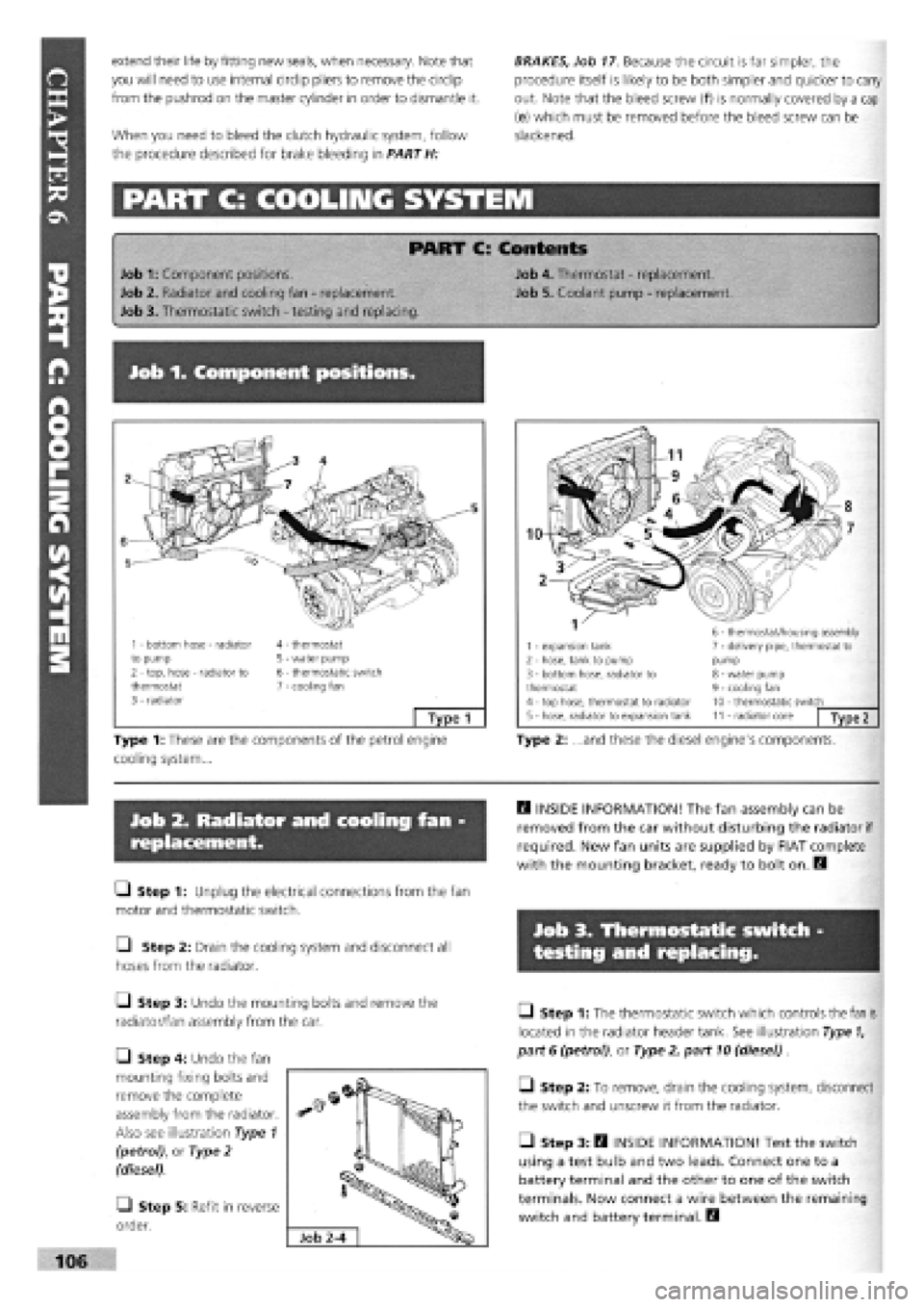 FIAT TEMPRA 1988  Service And Repair Manual 
extend their life by fitting new seals, when necessary. Note that 
you will need to use internal circlip pliers to remove the circlip 
from the pushrod on the master cylinder in order to dismantle it