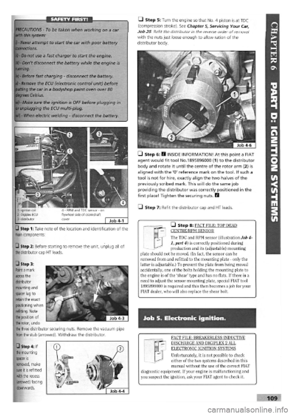 FIAT TEMPRA 1988 Service And Repair Manual
SAFETY FIRST!
Step 1: Take note of the location and identification of the
main
components:
Q Step 2: Before starting to remove the unit, unplug all of
the
distributor cap
HT
leads.
M | The FIAT TEMPRA 1988 Service And Repair Manual
SAFETY FIRST!
Step 1: Take note of the location and identification of the
main
components:
Q Step 2: Before starting to remove the unit, unplug all of
the
distributor cap
HT
leads.
M | The
