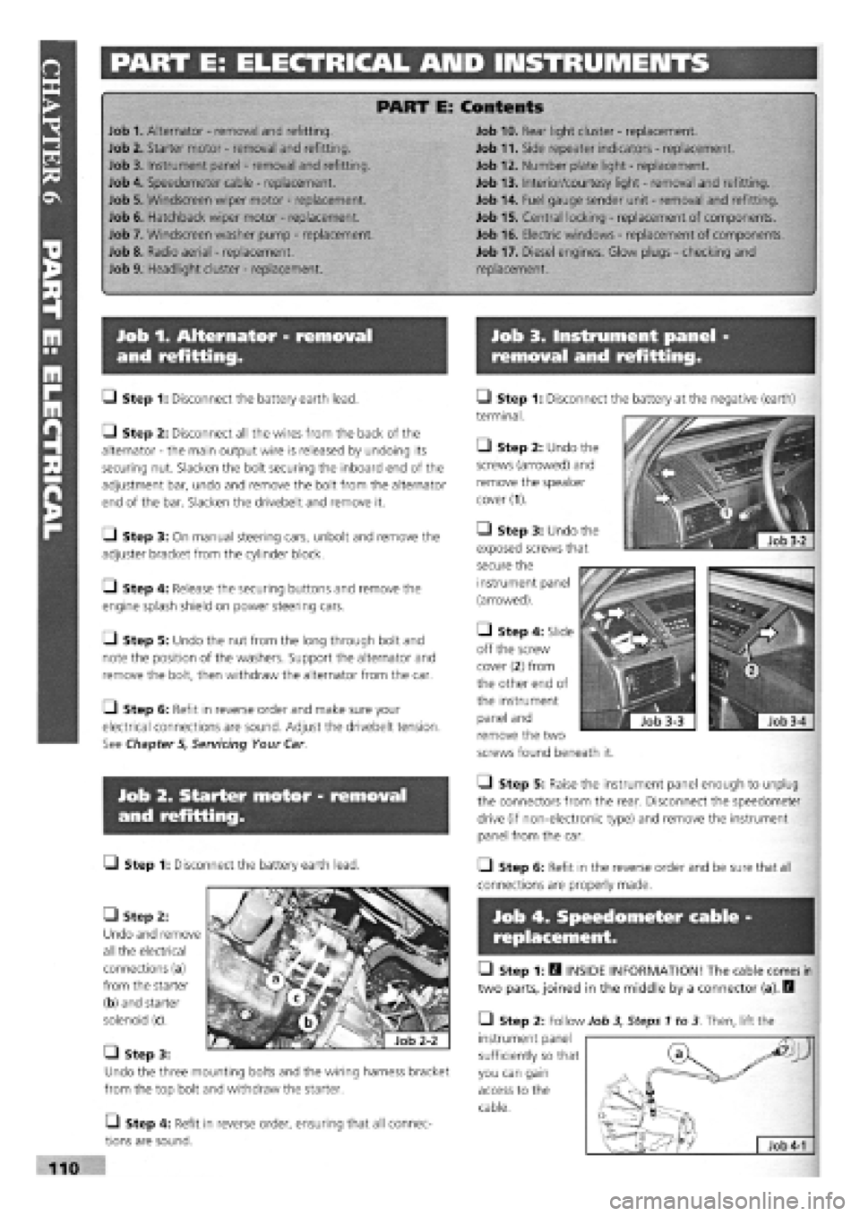 FIAT TEMPRA 1988 Service And Repair Manual
PART E: ELECTRICAL ARID INSTRUMENTS
PART E: Contents
Job 1. Alternator
-
removal and refitting. Job 10. Rear light cluster
-
replacement.
Job 2. Starter motor
-
removal and refitting. Job 11 FIAT TEMPRA 1988 Service And Repair Manual
PART E: ELECTRICAL ARID INSTRUMENTS
PART E: Contents
Job 1. Alternator
-
removal and refitting. Job 10. Rear light cluster
-
replacement.
Job 2. Starter motor
-
removal and refitting. Job 11