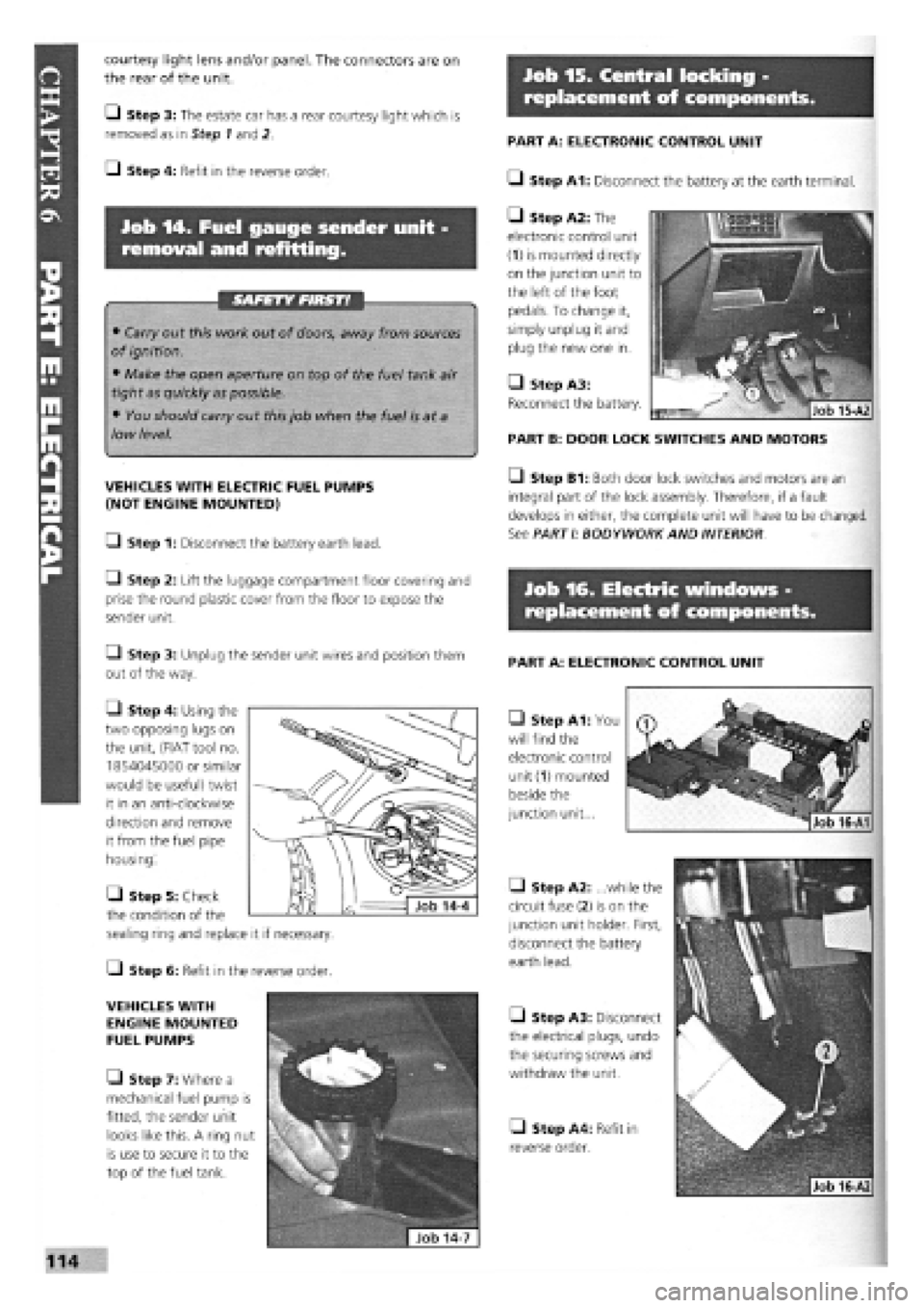 FIAT TEMPRA 1988 Service And Repair Manual
Job 15. Central locking -
replacement off components.
Job 14. Fuel gauge sender unit
removal and refitting.
SAFETY FIRST!
• Carry out this work out of doors, away from sources
of ignition.
†FIAT TEMPRA 1988 Service And Repair Manual
Job 15. Central locking -
replacement off components.
Job 14. Fuel gauge sender unit
removal and refitting.
SAFETY FIRST!
• Carry out this work out of doors, away from sources
of ignition.
â€