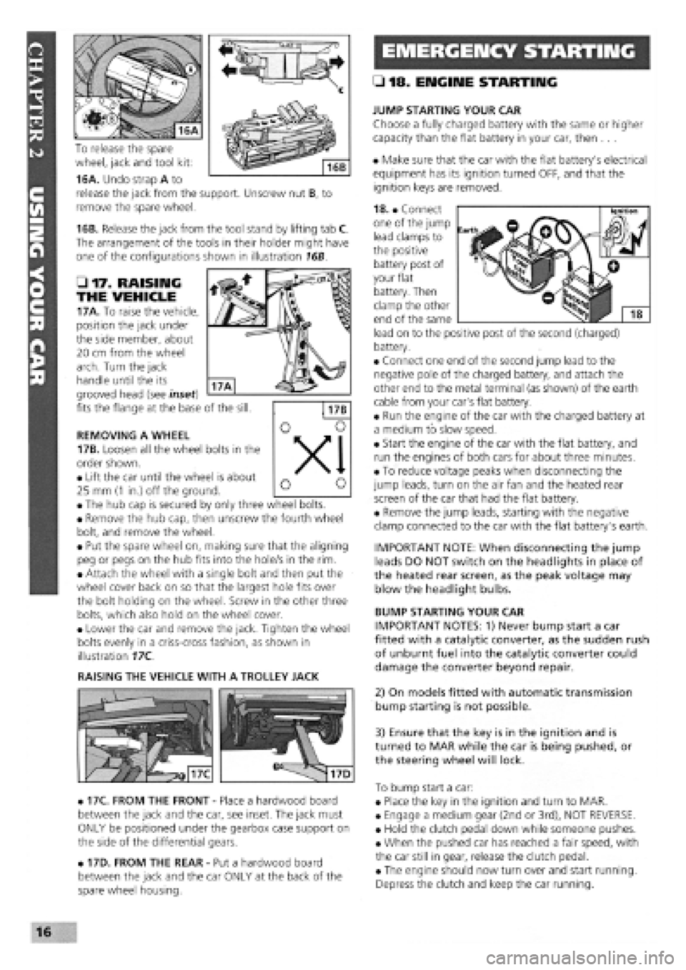 FIAT TEMPRA 1988  Service And User Guide 
EMERGENCY STARTING 
To release the spare 
wheel, jack and tool kit: 
16A. Undo strap A to 
release the jack from the support. Unscrew nut B, to 
remove the spare wheel. 
16B. Release the jack from th