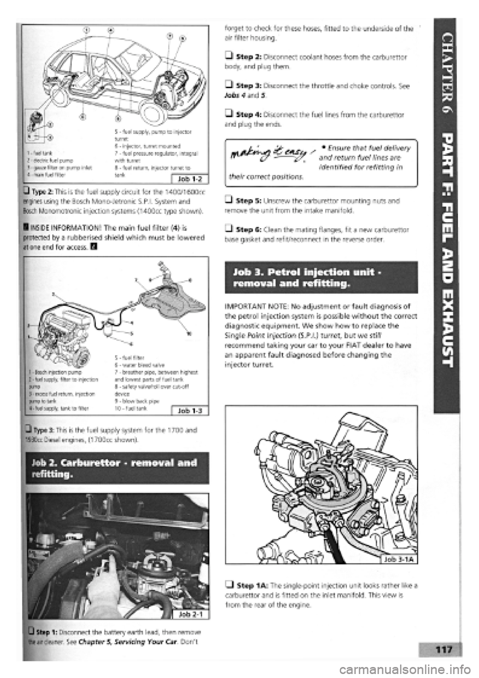 FIAT TEMPRA 1988 Service And Repair Manual
• Type 2: This is the fuel supply circuit for the 1400/1600cc
engines using the Bosch Mono-Jetronic S.P.I. System and
Bosch Monomotronic injection systems (1400cc type shown).
5 - fuel supply, p FIAT TEMPRA 1988 Service And Repair Manual
• Type 2: This is the fuel supply circuit for the 1400/1600cc
engines using the Bosch Mono-Jetronic S.P.I. System and
Bosch Monomotronic injection systems (1400cc type shown).
5 - fuel supply, p