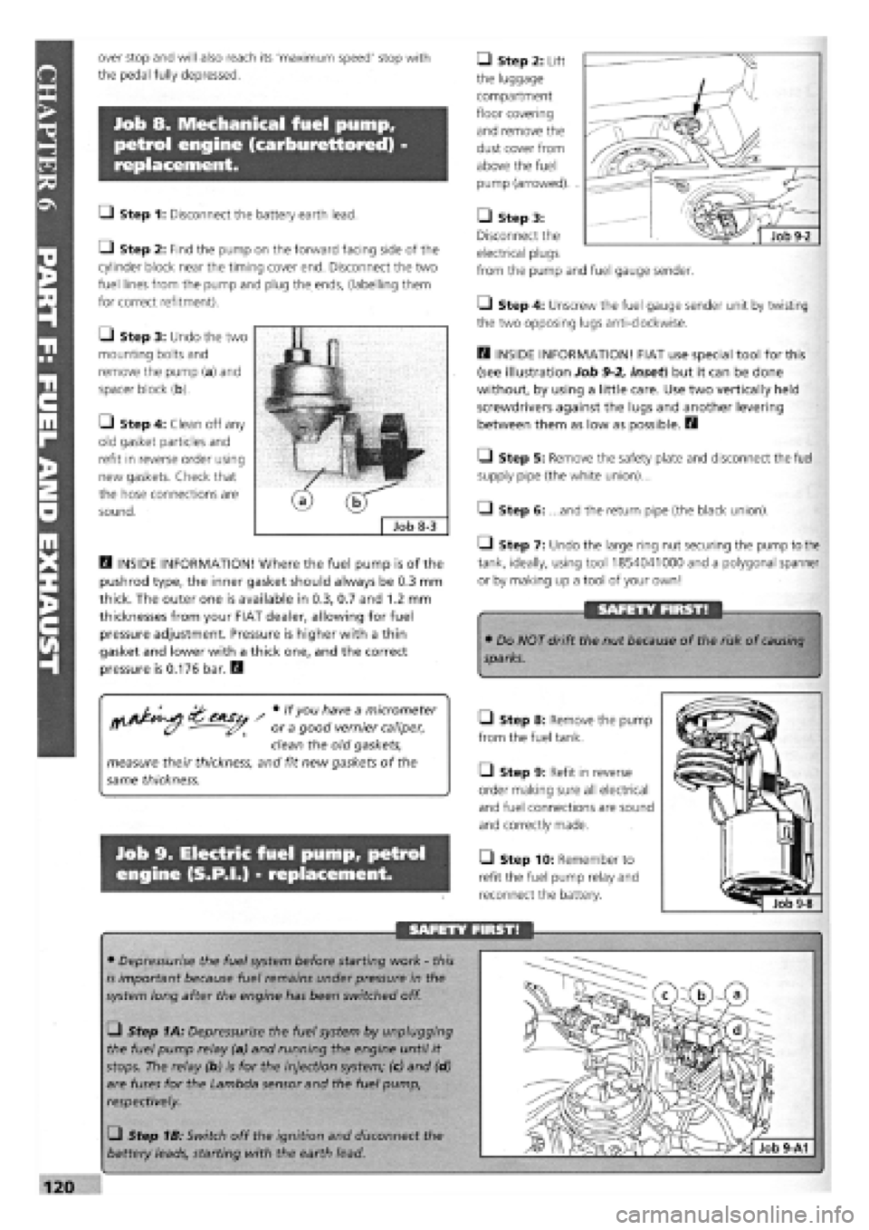 FIAT TEMPRA 1988 Service And Repair Manual
over stop and will also reach its maximum speed stop with
the pedal fully depressed.
Job 8. Mechanical fuel pump,
petrol engine (carburettored) -
replacement.
O Step 1: Disconnect the battery e FIAT TEMPRA 1988 Service And Repair Manual
over stop and will also reach its maximum speed stop with
the pedal fully depressed.
Job 8. Mechanical fuel pump,
petrol engine (carburettored) -
replacement.
O Step 1: Disconnect the battery e