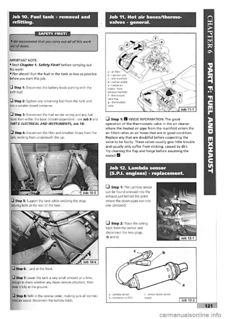 FIAT TEMPRA 1988 Service And Repair Manual
Job 10. Fuel tank - removal and
refitting.
Job 11. Hot air hoses/thermo-
valves - general.
SAFETY FIRST!
Job 12. Lambda sensor
(S.P.I, engines) - replacement.
• We recommend that you carry ou FIAT TEMPRA 1988 Service And Repair Manual
Job 10. Fuel tank - removal and
refitting.
Job 11. Hot air hoses/thermo-
valves - general.
SAFETY FIRST!
Job 12. Lambda sensor
(S.P.I, engines) - replacement.
• We recommend that you carry ou