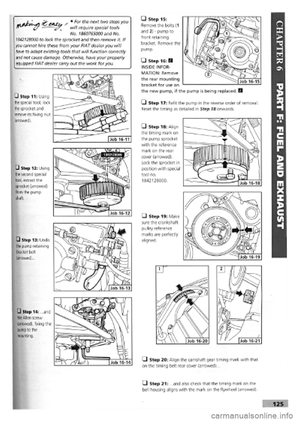 FIAT TEMPRA 1988 Service And Repair Manual
s • F°r thenext tw° 5tep,s y°u
" (/ will require special tools
No.
1860765000
and No.
1842128000
to lock the sprocket and then remove it. If
you cannot hire these from your FIAT dealer y FIAT TEMPRA 1988 Service And Repair Manual
s • F°r thenext tw° 5tep,s y°u
" (/ will require special tools
No.
1860765000
and No.
1842128000
to lock the sprocket and then remove it. If
you cannot hire these from your FIAT dealer y