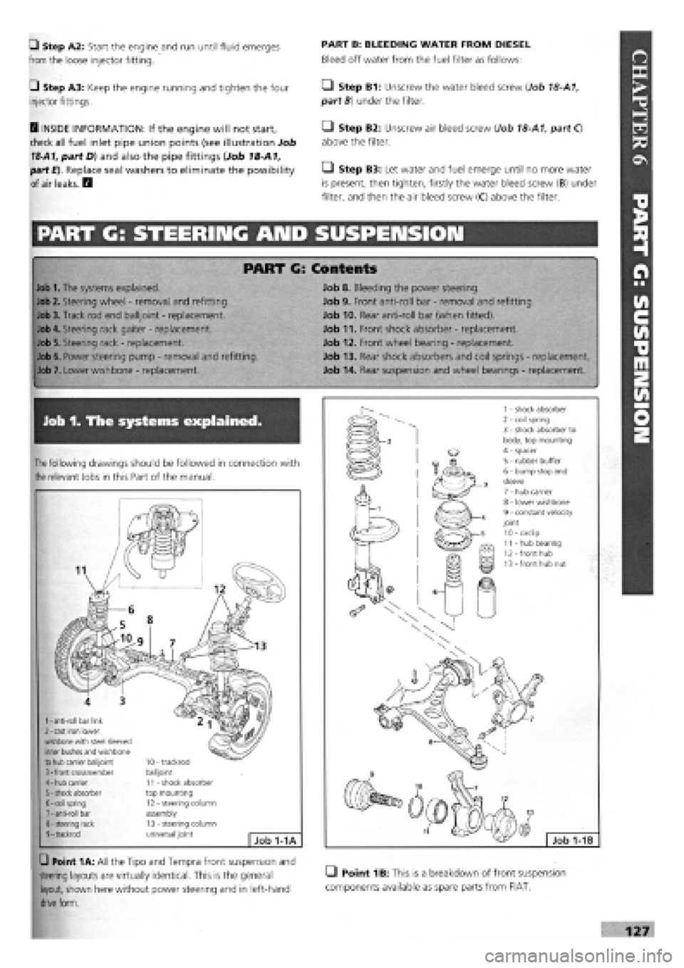 FIAT TEMPRA 1988 Service And Repair Manual
• Step A2: Start the engine and run until fluid emerges
from the loose injector fitting.
G Step A3: Keep the engine running and tighten the four
injector fittings.
B INSIDE INFORMATION: If the FIAT TEMPRA 1988 Service And Repair Manual
• Step A2: Start the engine and run until fluid emerges
from the loose injector fitting.
G Step A3: Keep the engine running and tighten the four
injector fittings.
B INSIDE INFORMATION: If the