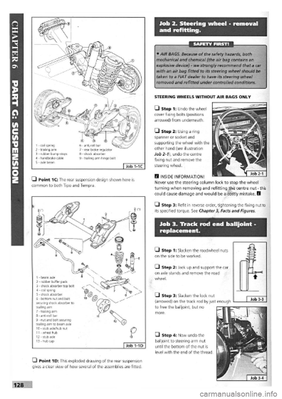 FIAT TEMPRA 1988 Service And Repair Manual
Job 2. Steering wheel - removal
and refitting.
1 - coil spring 2 - trailing arm 3 - rubber bump stops 4 - handbrake cable 5 - axle beam
6 - anti-roll bar 7 - rear brake regulator 8 - shock absorbe FIAT TEMPRA 1988 Service And Repair Manual
Job 2. Steering wheel - removal
and refitting.
1 - coil spring 2 - trailing arm 3 - rubber bump stops 4 - handbrake cable 5 - axle beam
6 - anti-roll bar 7 - rear brake regulator 8 - shock absorbe