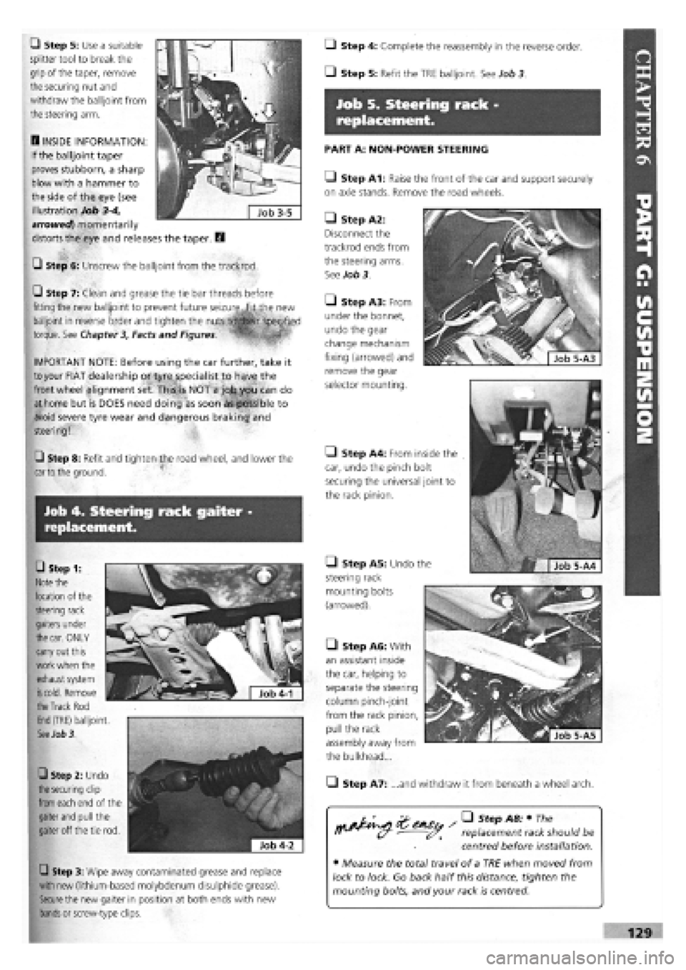 FIAT TEMPRA 1988 Service And Repair Manual
Job 4. Steering rack gaiter -
replacement.
• Step 1:
Note
the
location of the
steering rack
gaiters under
the car.
ONLY
carry out this
work when the
exhaust system
is cold.
Remove
FIAT TEMPRA 1988 Service And Repair Manual
Job 4. Steering rack gaiter -
replacement.
• Step 1:
Note
the
location of the
steering rack
gaiters under
the car.
ONLY
carry out this
work when the
exhaust system
is cold.
Remove