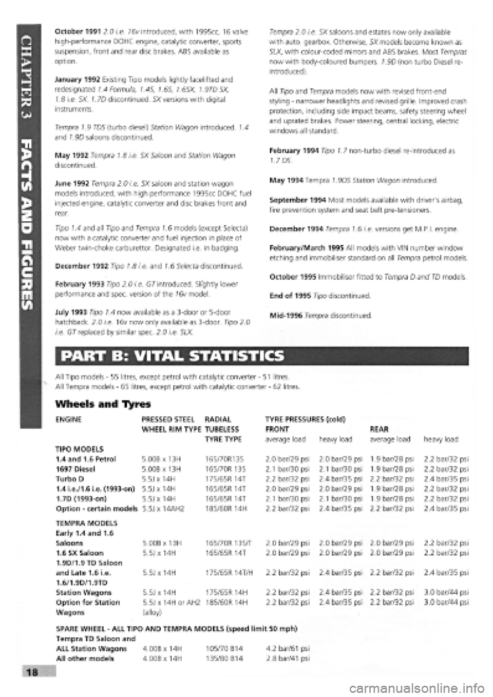 FIAT TEMPRA 1988 Service And Repair Manual
October 1991 2.0 i.e. 16v introduced, with 1995cc, 16 valve
high-performance DOHC engine, catalytic converter, sports
suspension, front and rear disc brakes. ABS available as
option.
January 1992 FIAT TEMPRA 1988 Service And Repair Manual
October 1991 2.0 i.e. 16v introduced, with 1995cc, 16 valve
high-performance DOHC engine, catalytic converter, sports
suspension, front and rear disc brakes. ABS available as
option.
January 1992