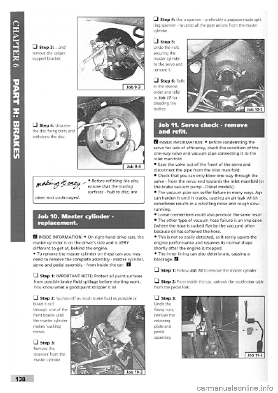 FIAT TEMPRA 1988  Service And Repair Manual 
• Step 3: ...and 
remove the caliper 
support bracket. 
Ll Step 4: Unscrew 
the disc fixing bolts and 
withdraw the disc. 
clean and undamaged. 
• Before refitting the disc, 
ensure that the mati