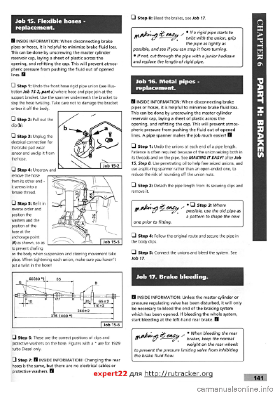 FIAT TEMPRA 1988 Service And Repair Manual
Job 15. Flexible hoses -
replacement.
• Step 8: Bleed the brakes, see Job
17
H INSIDE INFORMATION: When disconnecting brake
pipes or hoses, it is helpful to minimise brake fluid loss.
This ca FIAT TEMPRA 1988 Service And Repair Manual
Job 15. Flexible hoses -
replacement.
• Step 8: Bleed the brakes, see Job
17
H INSIDE INFORMATION: When disconnecting brake
pipes or hoses, it is helpful to minimise brake fluid loss.
This ca