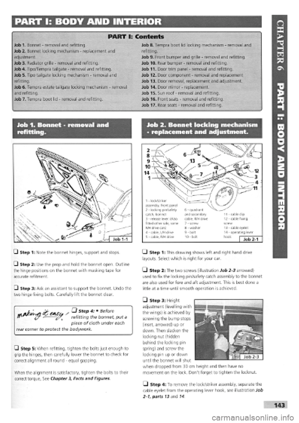 FIAT TEMPRA 1988  Service And Repair Manual 
PART I: BODY AMD INTERIOR 
PART 1: Contents 
Job 1. Bonnet
 -
 removal and refitting. Job 8. Tempra boot lid locking mechanism
 -
 removal and 
Job 2. Bonnet locking mechanism
 -
 replacement and ref