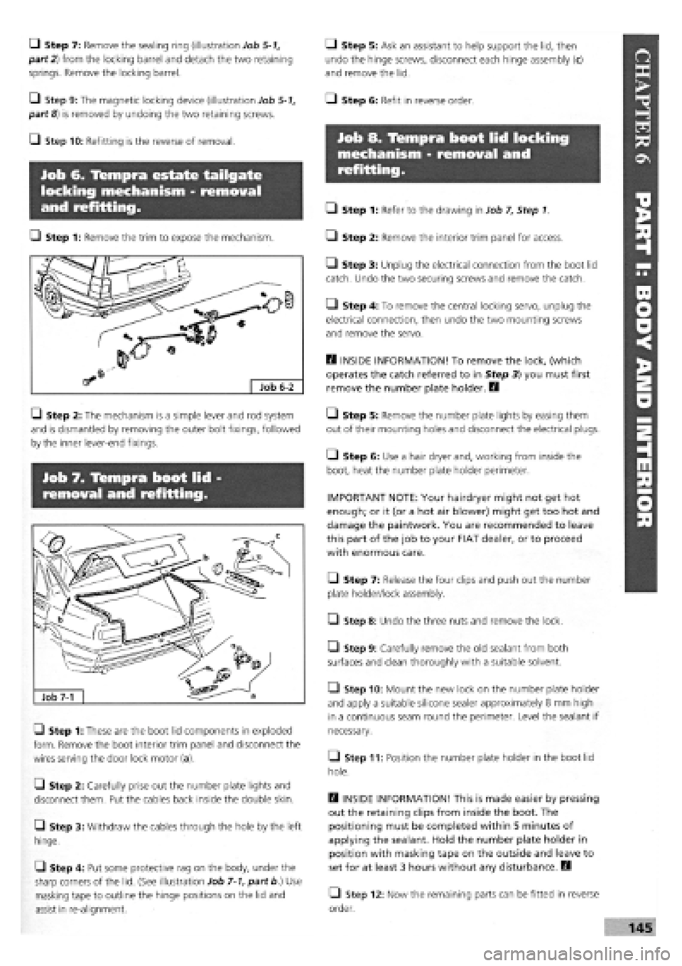 FIAT TEMPRA 1988 Service And Repair Manual
Q Step 7: Remove the sealing ring (illustration Job
5-1,
part 2) from the locking barrel and detach the two retaining
springs. Remove the locking barrel.
Q Step 9: The magnetic locking device (i FIAT TEMPRA 1988 Service And Repair Manual
Q Step 7: Remove the sealing ring (illustration Job
5-1,
part 2) from the locking barrel and detach the two retaining
springs. Remove the locking barrel.
Q Step 9: The magnetic locking device (i
