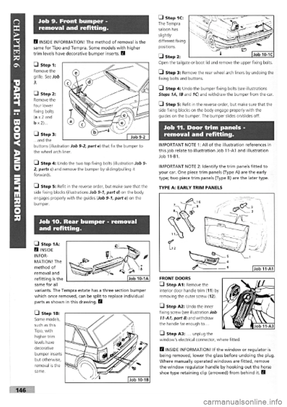 FIAT TEMPRA 1988 Service And Repair Manual
Job 9. Front bumper -
removal and refitting.
• Step 1C:
The Tempra
saloon has
slightly
different fixing
positions.
• Step
Open the
Q Step 3: Remove the rear wheel arch liners by undoing FIAT TEMPRA 1988 Service And Repair Manual
Job 9. Front bumper -
removal and refitting.
• Step 1C:
The Tempra
saloon has
slightly
different fixing
positions.
• Step
Open the
Q Step 3: Remove the rear wheel arch liners by undoing