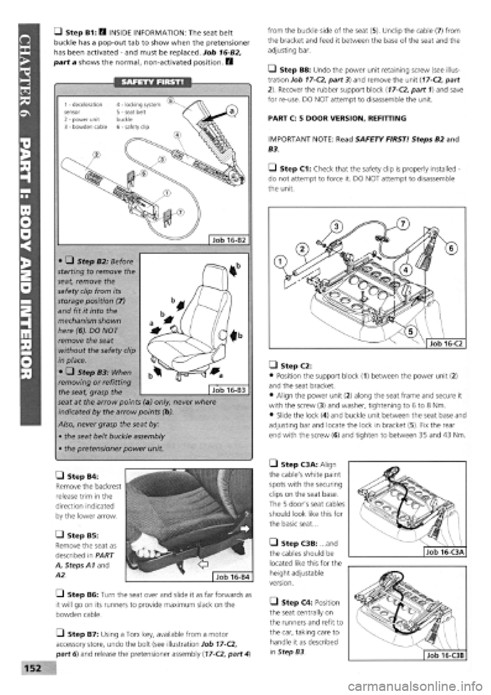 FIAT TEMPRA 1988 Service And Repair Manual
• Step B1: Q INSIDE INFORMATION: The seat belt
buckle has a pop-out tab to show when the pretensioner
has been activated
-
and must be replaced. Job 16-B2,
part a shows the normal, non-activat FIAT TEMPRA 1988 Service And Repair Manual
• Step B1: Q INSIDE INFORMATION: The seat belt
buckle has a pop-out tab to show when the pretensioner
has been activated
-
and must be replaced. Job 16-B2,
part a shows the normal, non-activat