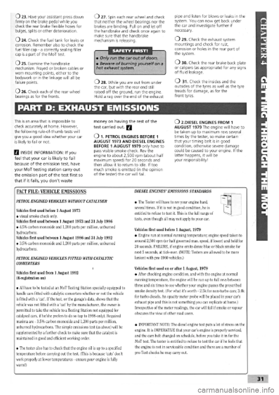 FIAT TEMPRA 1988  Service And Owners Manual 
O 23. Have your assistant press down firmly on the brake pedal while you check the rear brake flexible hoses for bulges, splits or other deterioration. 
o 24. Check the fuel tank for leaks or corrosi