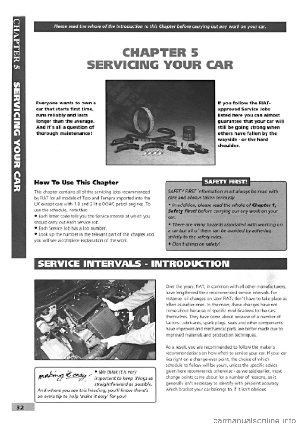 FIAT TEMPRA 1988  Service And Owners Manual 
Please read the whole of the Introduction to this Chapter before carrying out any work on your car. 
CHAPTER 5 
SERVICING YOUR CAR 
Everyone wants to own a 
car that starts first time, 
runs reliably