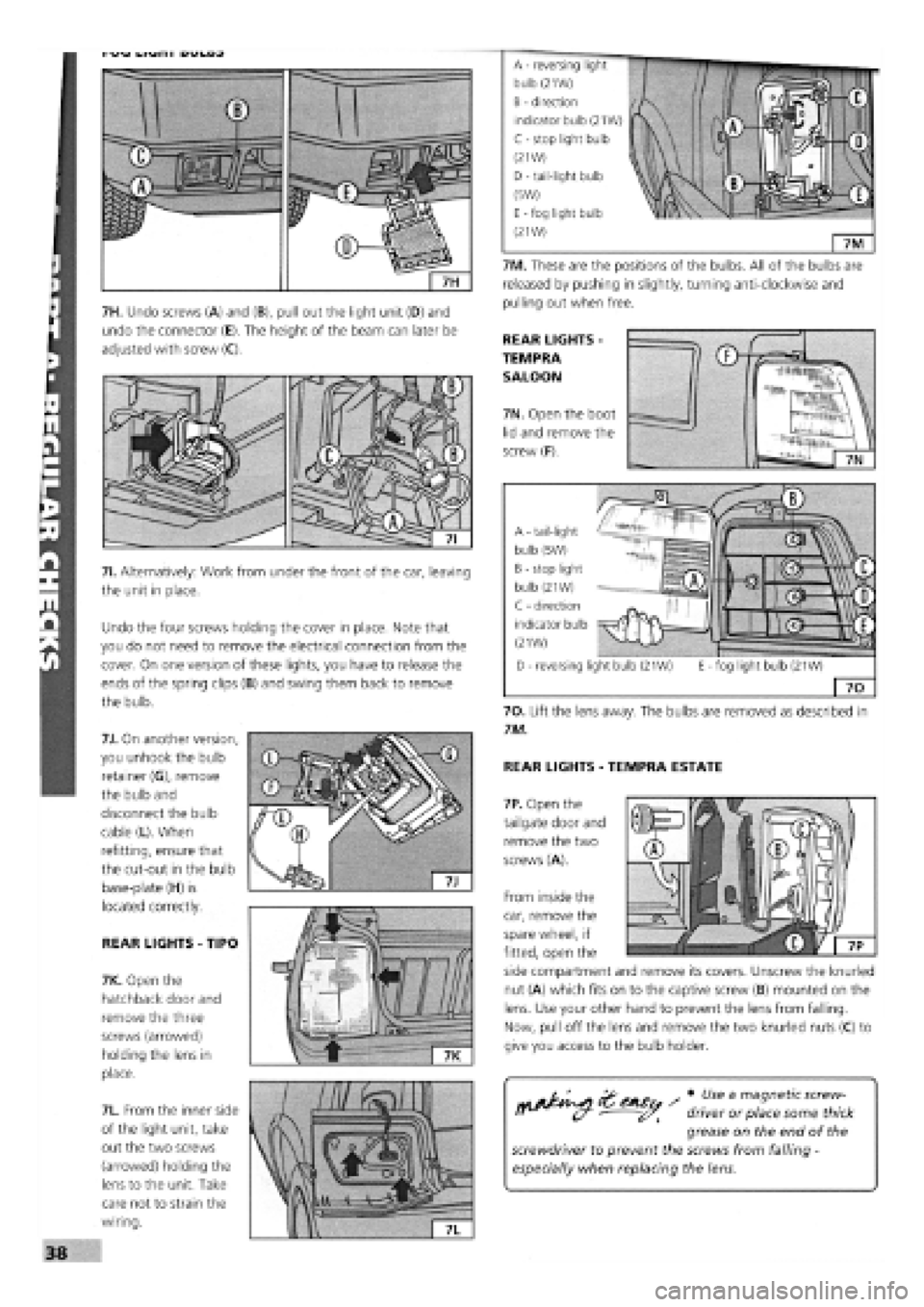 FIAT TEMPRA 1988 Service And Repair Manual
ruvj
uivjh I
uuluj
^ Use a magnetic screw-
driver or place some thick
grease on the end of the
screwdriver to prevent the screws from falling
-
especially when replacing the lens.
7H. Undo sc FIAT TEMPRA 1988 Service And Repair Manual
ruvj
uivjh I
uuluj
^ Use a magnetic screw-
driver or place some thick
grease on the end of the
screwdriver to prevent the screws from falling
-
especially when replacing the lens.
7H. Undo sc