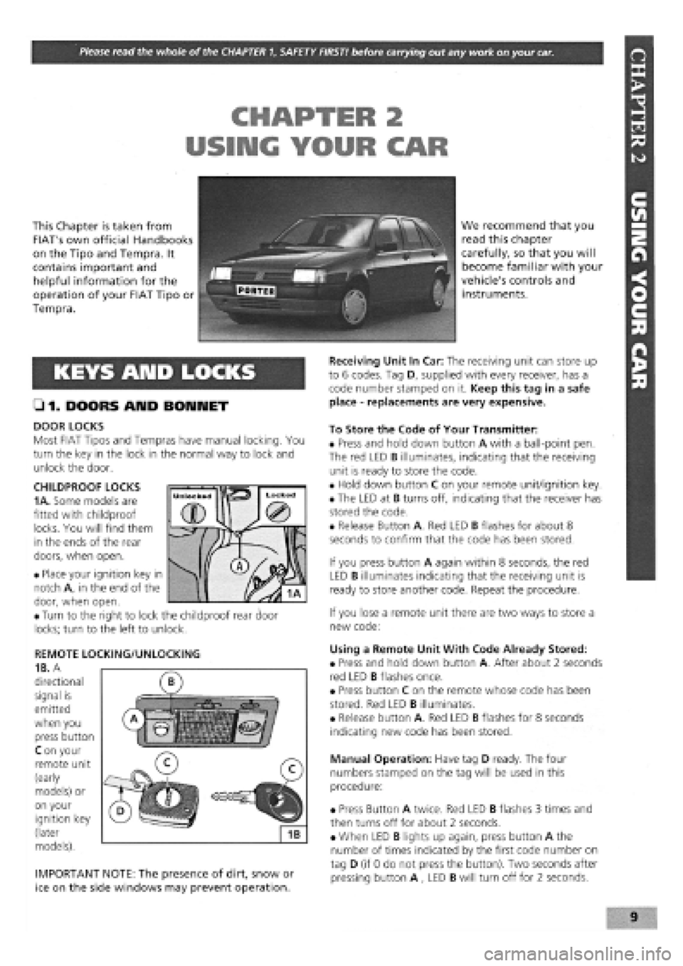 FIAT TEMPRA 1988  Service And Repair Manual 
Please read the whole of the CHAPTER 1, SAFETY FIRST! before carrying out any work on your car. 
CHAPTER 2 
USING YOUR CAR 
This Chapter is taken from 
FIATs own official Handbooks 
on the Tipo and 