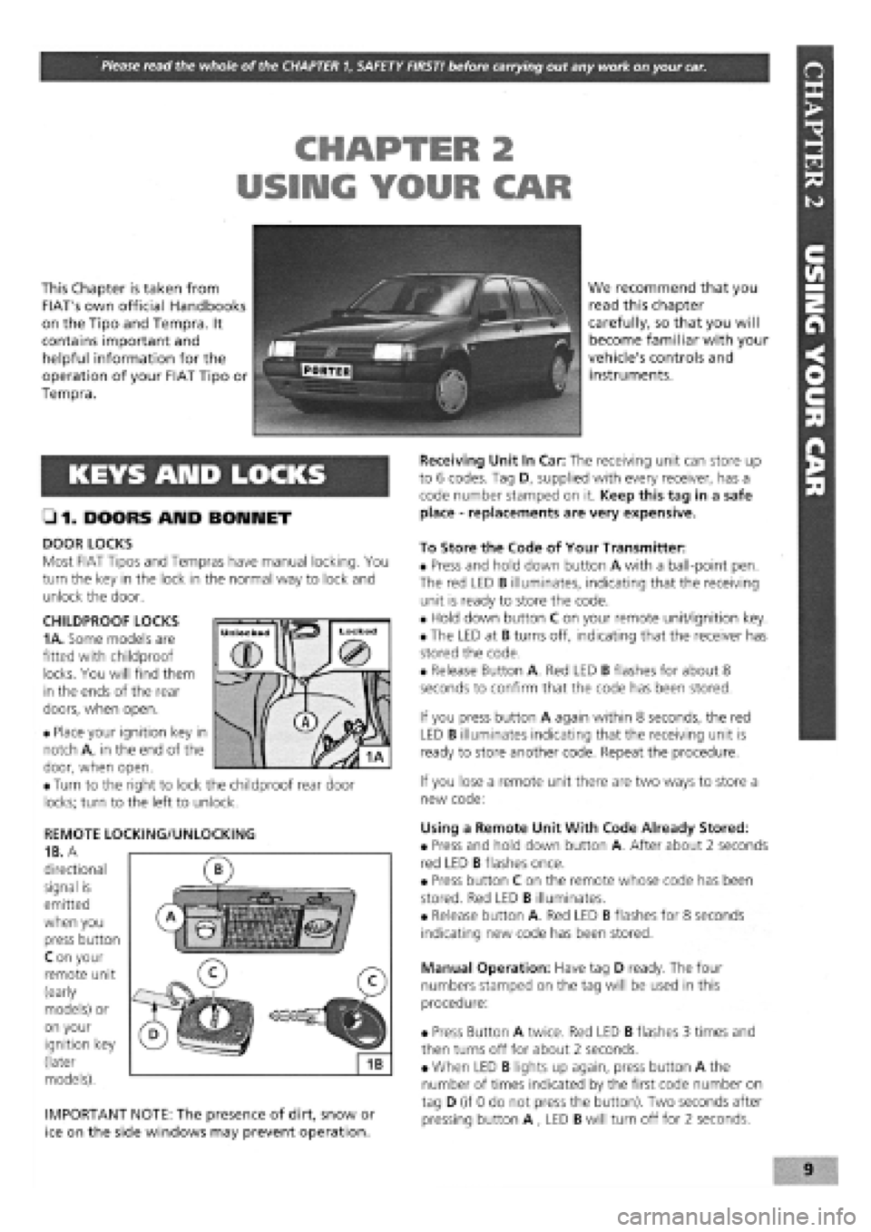 FIAT TEMPRA 1988 Service And Repair Manual
Please read the whole of the CHAPTER 1, SAFETY FIRST! before carrying out any work on your car.
CHAPTER 2
USING YOUR CAR
This Chapter is taken from
FIATs own official Handbooks
on the Tipo and FIAT TEMPRA 1988 Service And Repair Manual
Please read the whole of the CHAPTER 1, SAFETY FIRST! before carrying out any work on your car.
CHAPTER 2
USING YOUR CAR
This Chapter is taken from
FIATs own official Handbooks
on the Tipo and