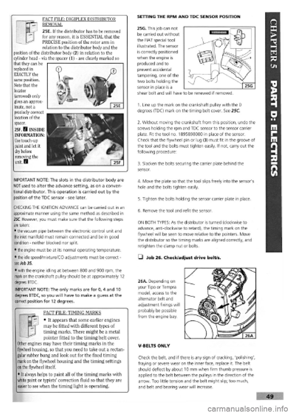 FIAT TEMPRA 1988 Service And Repair Manual
FACT FILE: DIGIPLEX DISTRIBUTOR
REMOVAL
25E. If the distributor has to be removed
for any reason, it is ESSENTIAL that the
PRECISE position of the rotor arm in
relation to the distributor body a FIAT TEMPRA 1988 Service And Repair Manual
FACT FILE: DIGIPLEX DISTRIBUTOR
REMOVAL
25E. If the distributor has to be removed
for any reason, it is ESSENTIAL that the
PRECISE position of the rotor arm in
relation to the distributor body a