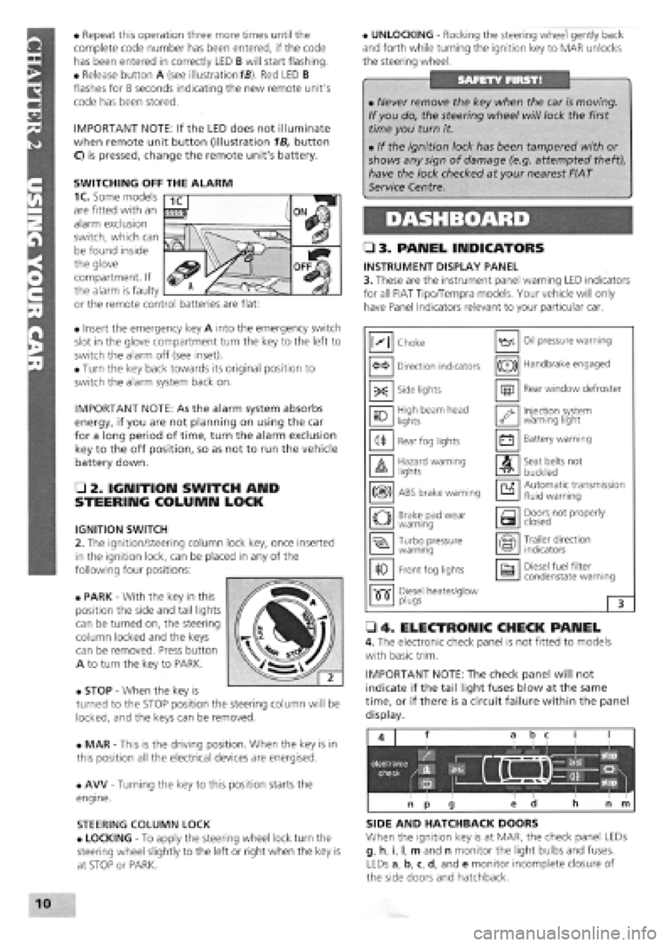 FIAT TEMPRA 1988 Service And Repair Manual
• Repeat this operation three more times until the
complete code number has been entered, if the code
has been entered in correctly LED B will start flashing.
• Release button A (see illustrat FIAT TEMPRA 1988 Service And Repair Manual
• Repeat this operation three more times until the
complete code number has been entered, if the code
has been entered in correctly LED B will start flashing.
• Release button A (see illustrat