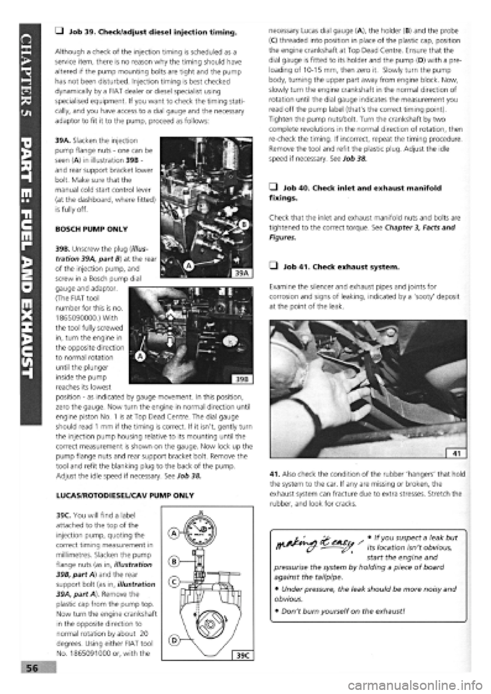 FIAT TEMPRA 1988 Service And Workshop Manual
• Job 39. Check/adjust diesel injection timing.
Although a check of the injection timing is scheduled as a
service item, there is no reason why the timing should have
altered if the pump mountin FIAT TEMPRA 1988 Service And Workshop Manual
• Job 39. Check/adjust diesel injection timing.
Although a check of the injection timing is scheduled as a
service item, there is no reason why the timing should have
altered if the pump mountin