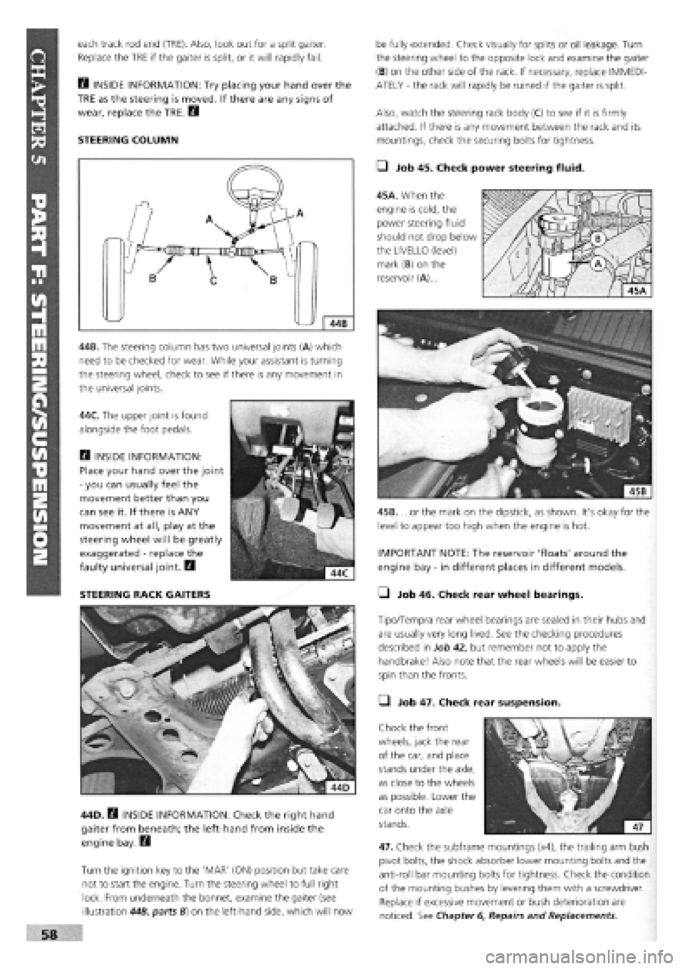 FIAT TEMPRA 1988 Service And Workshop Manual
each track rod end (TRE). Also, look out for a split gaiter.
Replace the TRE if the gaiter is split, or it will rapidly fail.
E3 INSIDE INFORMATION: Try placing your hand over the
TRE as the steer FIAT TEMPRA 1988 Service And Workshop Manual
each track rod end (TRE). Also, look out for a split gaiter.
Replace the TRE if the gaiter is split, or it will rapidly fail.
E3 INSIDE INFORMATION: Try placing your hand over the
TRE as the steer