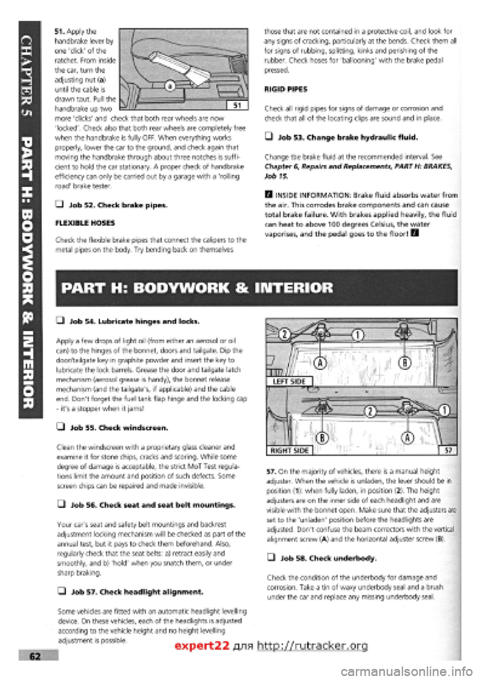 FIAT TEMPRA 1988 Service And Workshop Manual
51. Apply the
handbrake lever by
one click of the
ratchet. From inside
the car, turn the
adjusting nut (a)
until the cable is
drawn taut. Pull the
handbrake up two
more clicks and check FIAT TEMPRA 1988 Service And Workshop Manual
51. Apply the
handbrake lever by
one click of the
ratchet. From inside
the car, turn the
adjusting nut (a)
until the cable is
drawn taut. Pull the
handbrake up two
more clicks and check