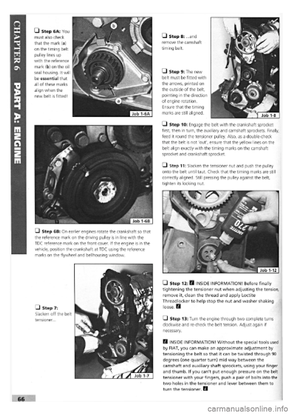 FIAT TEMPRA 1988 Service And Manual PDF
• Step 6A: You
must also check
that the mark (a)
on the timing belt
pulley lines up
with the reference
mark (b) on the oil
seal housing. It will
be essential that
all of these marks
align FIAT TEMPRA 1988 Service And Manual PDF
• Step 6A: You
must also check
that the mark (a)
on the timing belt
pulley lines up
with the reference
mark (b) on the oil
seal housing. It will
be essential that
all of these marks
align