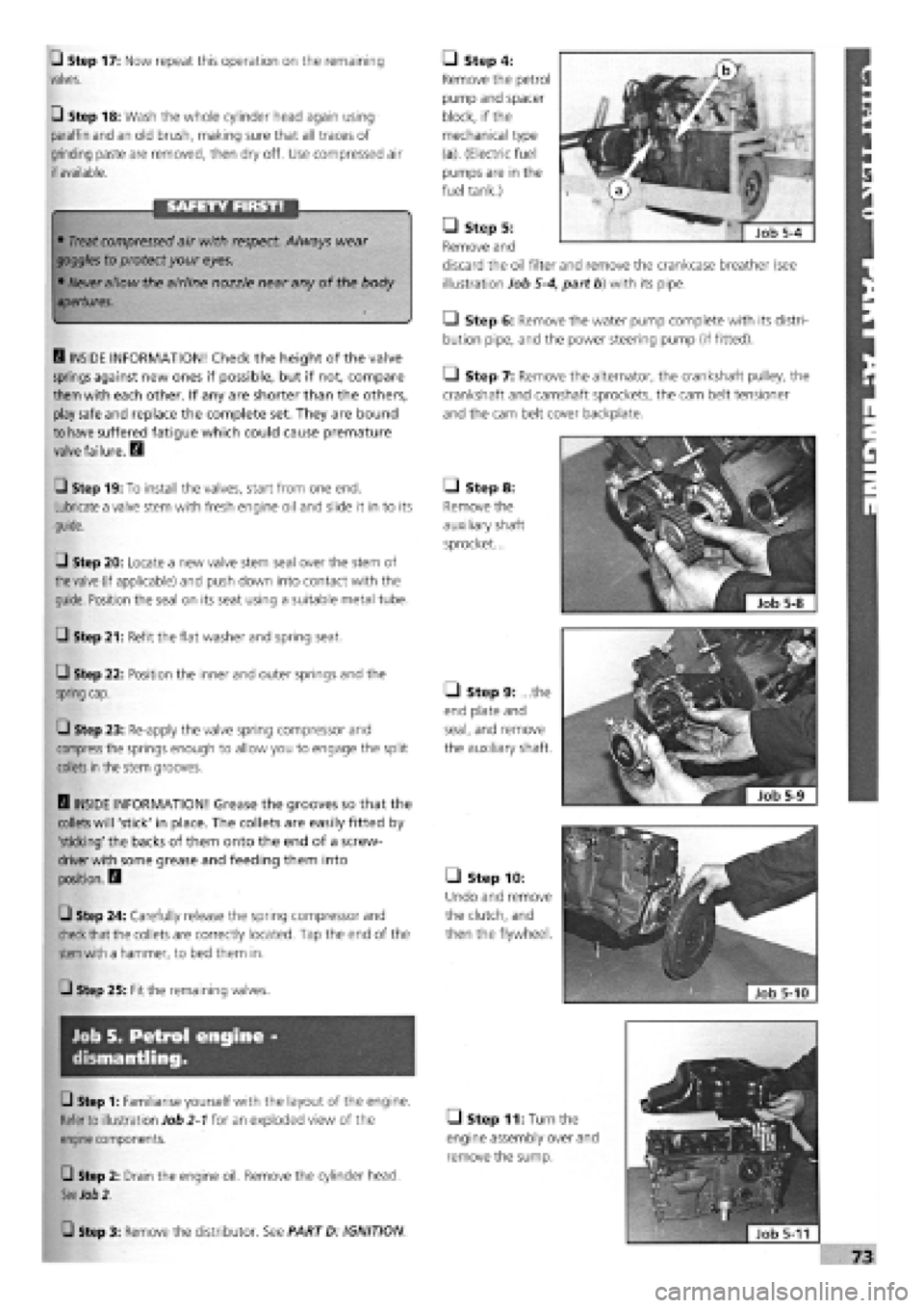 FIAT TEMPRA 1988  Service And Repair Manual 
G Step 17: Now repeat this operation on the remaining 
valves. 
G Step 18: Wash the whole cylinder head again using 
paraffin and an old brush, making sure that all traces of 
grinding paste are remo