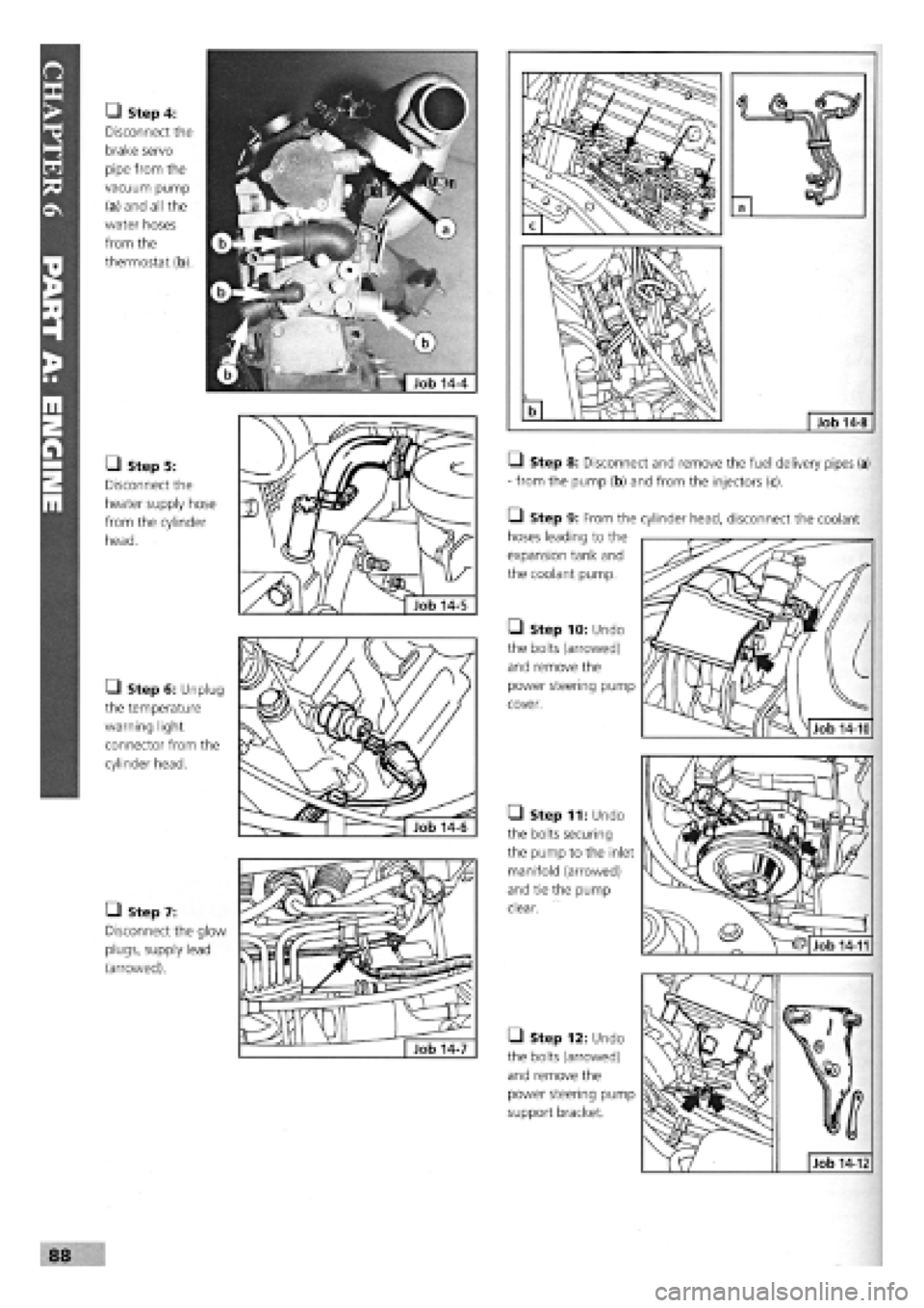 FIAT TEMPRA 1988 Service And Manual Online
• Step 4:
Disconnect the
brake servo
pipe from the
vacuum pump
(a) and all the
water hoses
from the
thermostat (b).
• Step 5:
Disconnect the
heater supply hose
from the cylinder
head FIAT TEMPRA 1988 Service And Manual Online
• Step 4:
Disconnect the
brake servo
pipe from the
vacuum pump
(a) and all the
water hoses
from the
thermostat (b).
• Step 5:
Disconnect the
heater supply hose
from the cylinder
head
