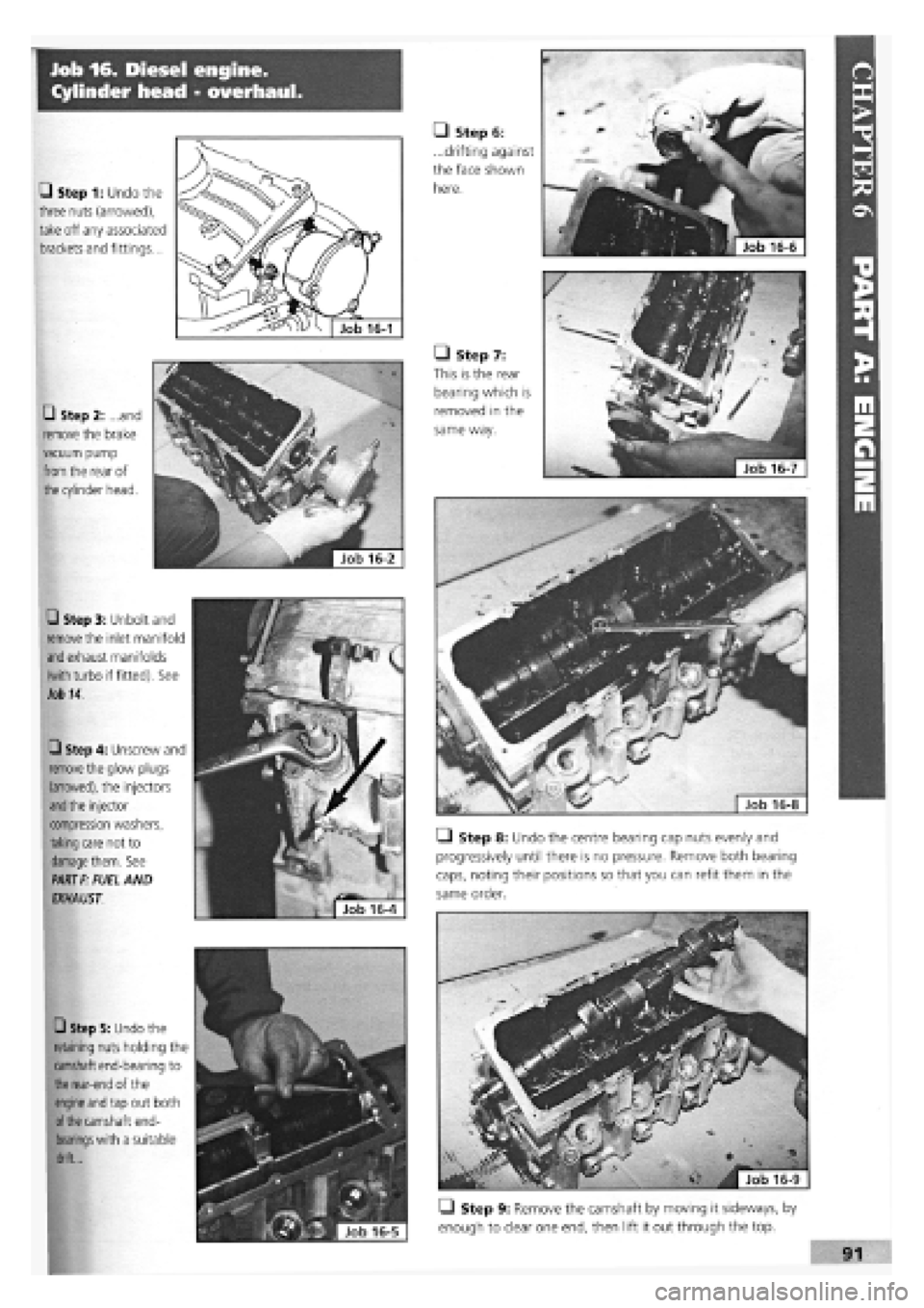 FIAT TEMPRA 1988 Service And Manual Online
Job 16. Diesel engine.
Cylinder head - overhaul.
Job 16-1
• Step 1: Undo the
three nuts (arrowed),
take off any associated
brackets and fittings...
• Step 2: ...and
remove the brake
vacu FIAT TEMPRA 1988 Service And Manual Online
Job 16. Diesel engine.
Cylinder head - overhaul.
Job 16-1
• Step 1: Undo the
three nuts (arrowed),
take off any associated
brackets and fittings...
• Step 2: ...and
remove the brake
vacu
