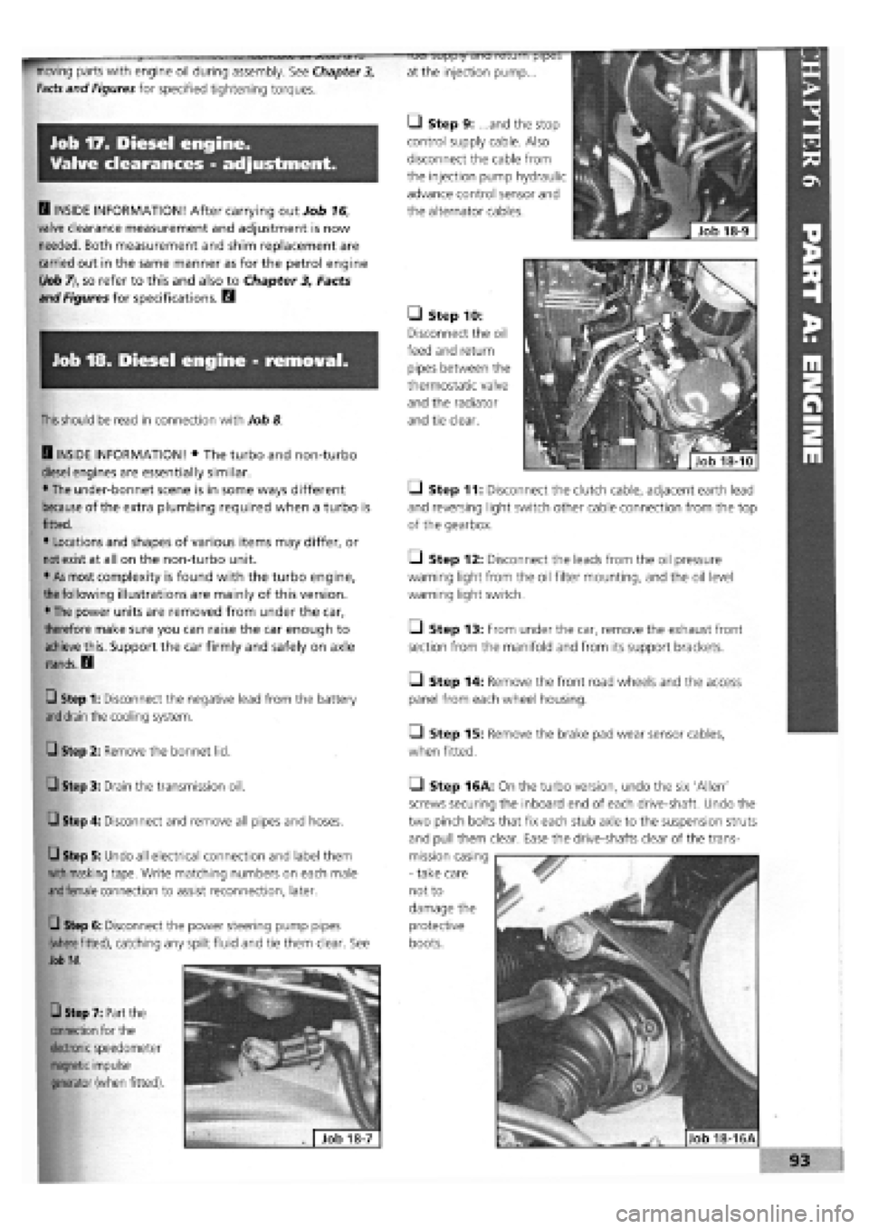 FIAT TEMPRA 1988  Service And Repair Manual 
Job 17. Diesel engine. 
Valve clearances - adjustment. 
D INSIDE INFORMATION! After carrying out Job 16, 
valve clearance measurement and adjustment is now 
needed. Both measurement and shim replacem