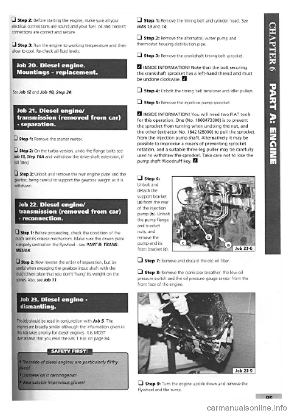 FIAT TEMPRA 1988 Service And Owners Manual
Q Step 2: Before starting the engine, make sure all your
electrical connections are sound and your fuel, oil and coolant
connections are correct and secure.
Q Step 3: Run the engine to working tem FIAT TEMPRA 1988 Service And Owners Manual
Q Step 2: Before starting the engine, make sure all your
electrical connections are sound and your fuel, oil and coolant
connections are correct and secure.
Q Step 3: Run the engine to working tem