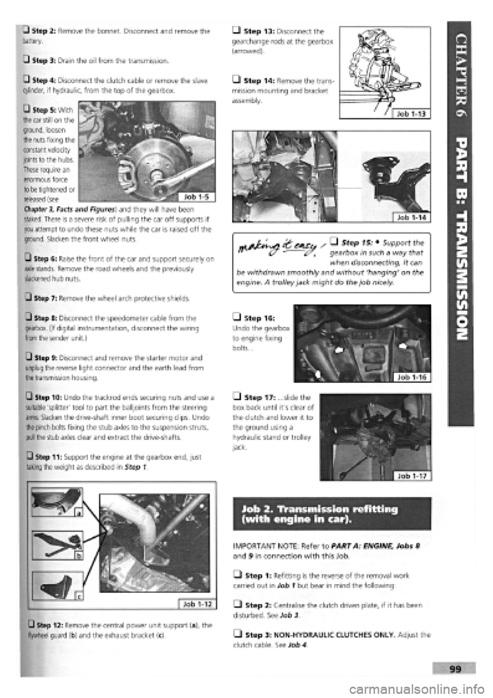 FIAT TEMPRA 1988 Service And Owners Manual
• Step 2: Remove the bonnet. Disconnect and remove the
battery.
0 Step 3: Drain the oil from the transmission.
0 Step 4: Disconnect the clutch cable or remove the slave
cylinder, if hydraulic, FIAT TEMPRA 1988 Service And Owners Manual
• Step 2: Remove the bonnet. Disconnect and remove the
battery.
0 Step 3: Drain the oil from the transmission.
0 Step 4: Disconnect the clutch cable or remove the slave
cylinder, if hydraulic,
