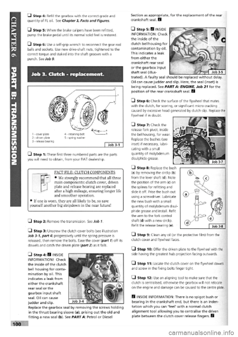 FIAT TEMPRA 1988 Service And Repair Manual
• Step 4: Refill the gearbox with the correct grade and
quantity of FL oil. See Chapter
3,
Facts and Figures.
Section as appropriate, for the replacement of the rear
crankshaft seal. B
—1 S FIAT TEMPRA 1988 Service And Repair Manual
• Step 4: Refill the gearbox with the correct grade and
quantity of FL oil. See Chapter
3,
Facts and Figures.
Section as appropriate, for the replacement of the rear
crankshaft seal. B
—1 S