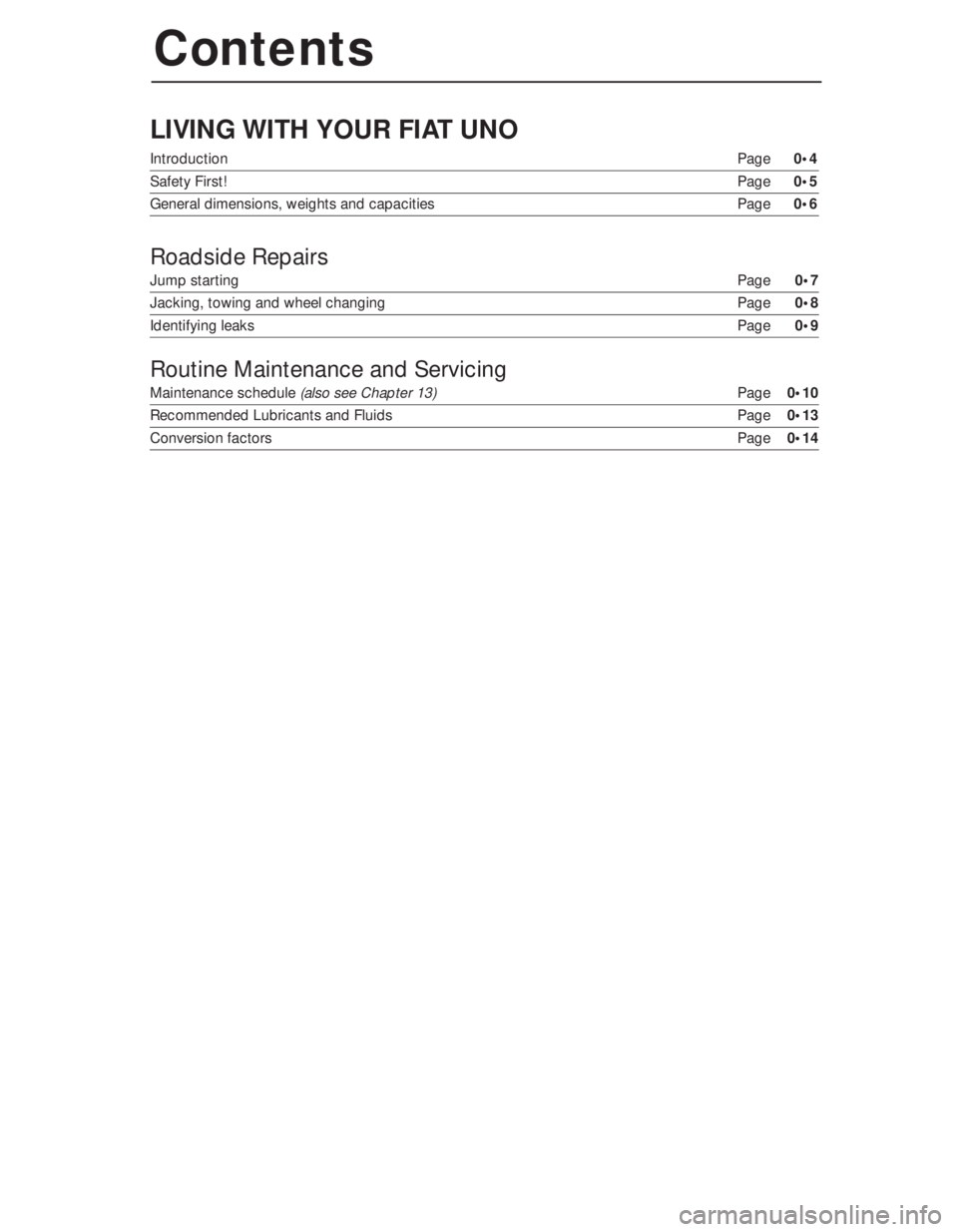 FIAT UNO 1983  Service Repair Manual Contents
LIVING WITH YOUR FIAT UNO
IntroductionPage 0•4
Safety First!Page 0•5
General dimensions, weights and capacities Page0•6
Roadside Repairs
Jump startingPage0•7
Jacking, towing and wheel