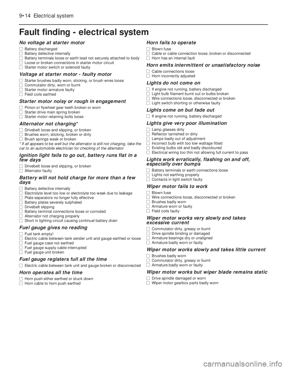 FIAT UNO 1983 Service Repair Manual 9•14 Electrical system
Fault finding - electrical system
No voltage at starter motor
m mBattery discharged
m mBattery defective internally
m mBattery terminals loose or earth lead not securely attac FIAT UNO 1983 Service Repair Manual 9•14 Electrical system
Fault finding - electrical system
No voltage at starter motor
m mBattery discharged
m mBattery defective internally
m mBattery terminals loose or earth lead not securely attac
